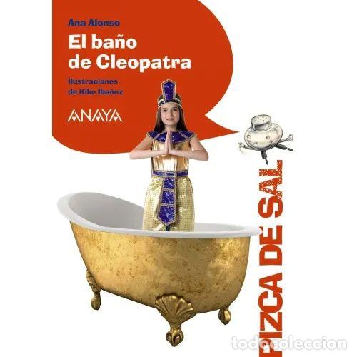 Libri di seconda mano: El Ba&ntilde;o de Cleopatra - Ana Alonso - Anaya - 2016, 1&ordf; ed. - Literatura Infantil - Pizca de Sal, N&ordm; 04