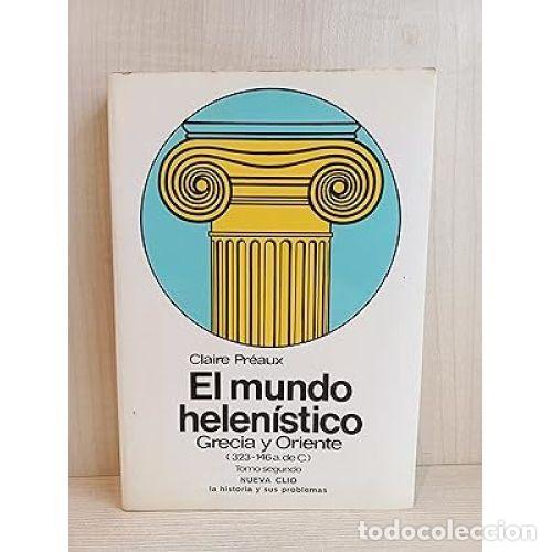 Gebrauchte B&uuml;cher: EEL MUNDO HELENISTICO, GRECIA y ORIENTE(323-146 AC) TOMO SEGUNDO. - PREAUX. C. - Sin Especificar