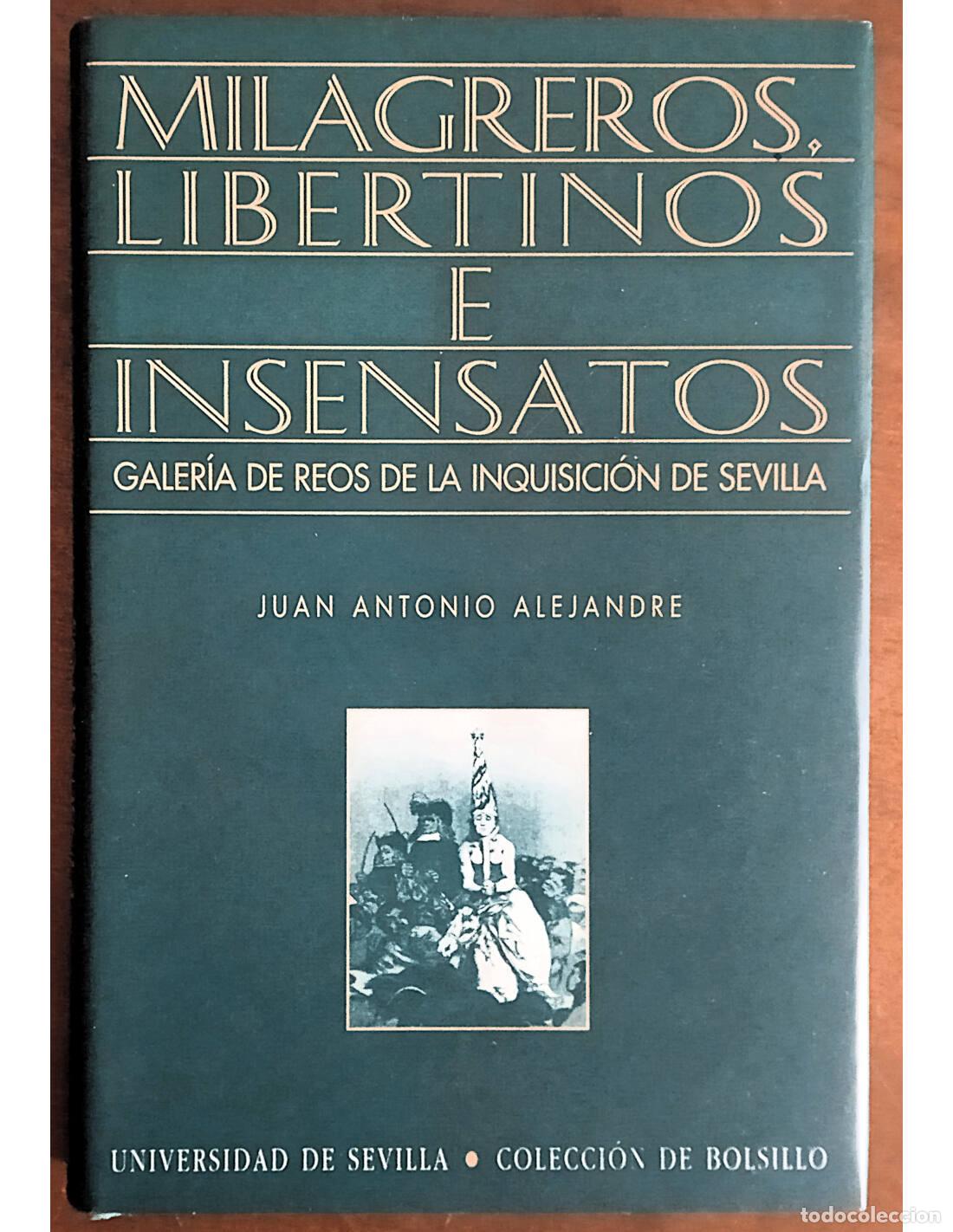 Livros em segunda m&atilde;o: MILAGREROS, LIBERTINOS E INSENSATOS: GALER&Iacute;A DE REOS DE LA INQUISICI&Oacute;N DE SEVILLA. ALEJANDRE, Juan A