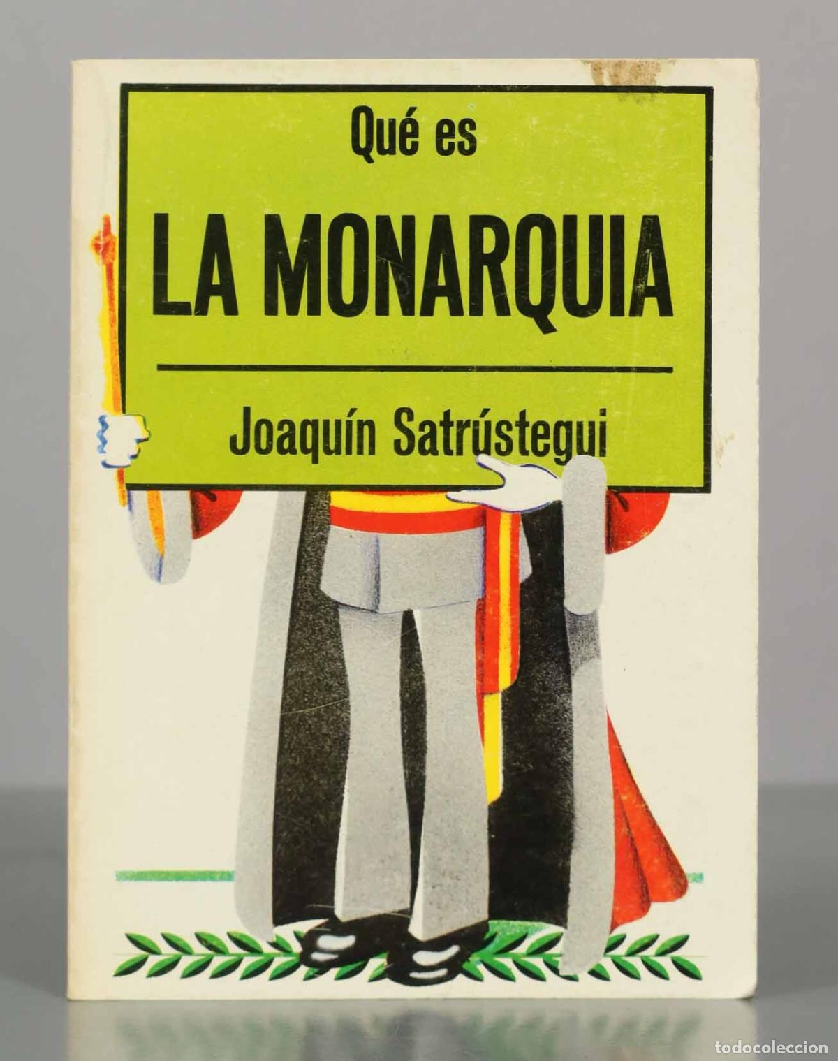 Libros de segunda mano: Qu&eacute; es LA MONARQUIA. Joaqu&iacute;n Satr&uacute;stegui. - Foto 1