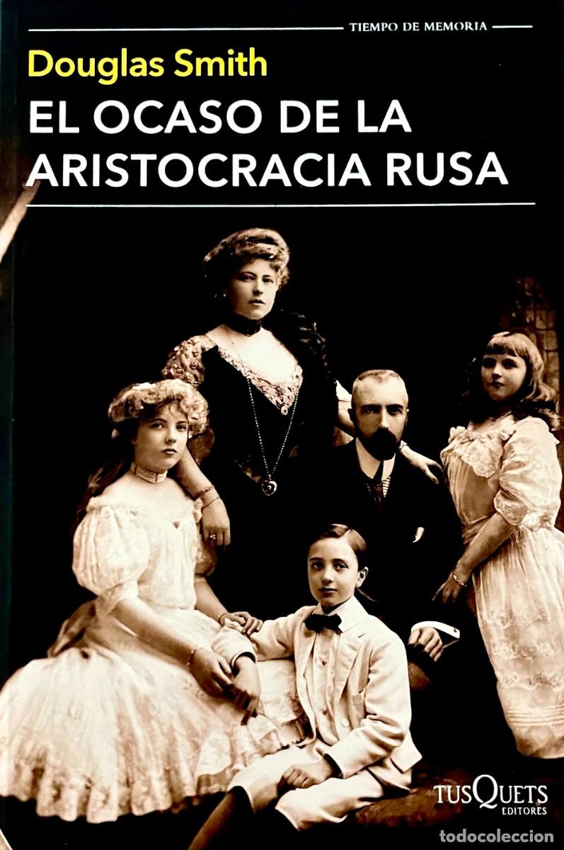 Libros de segunda mano: EL OCASO DE LA ARISTOCRACIA RUSA. Douglas Smith. - Foto 1