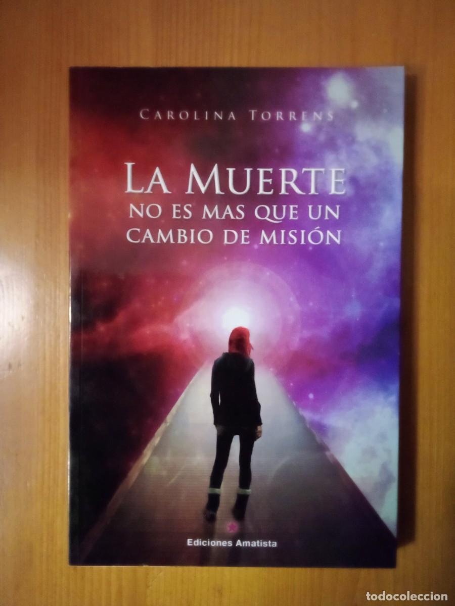 Second hand books: LA MUERTE NO ES MAS QUE UN CAMBIO DE MISION, CAROLINA TORRENS, EDICIONES AMATISTA