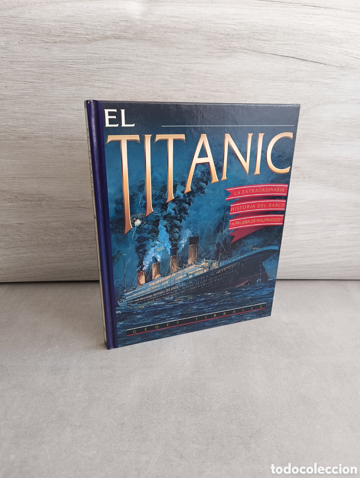 Livros em segunda m&atilde;o: TITANIC. LA EXTRAORDINARIA HISTORIA DEL BARCO A PRUEBA DE NAUFRAGIOS. GEOFF TIBBALLS