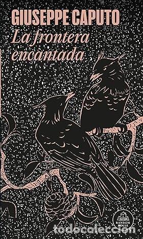 Libros de segunda mano: LA FRONTERA ENCANTADA Giuseppe Caputo - Foto 1