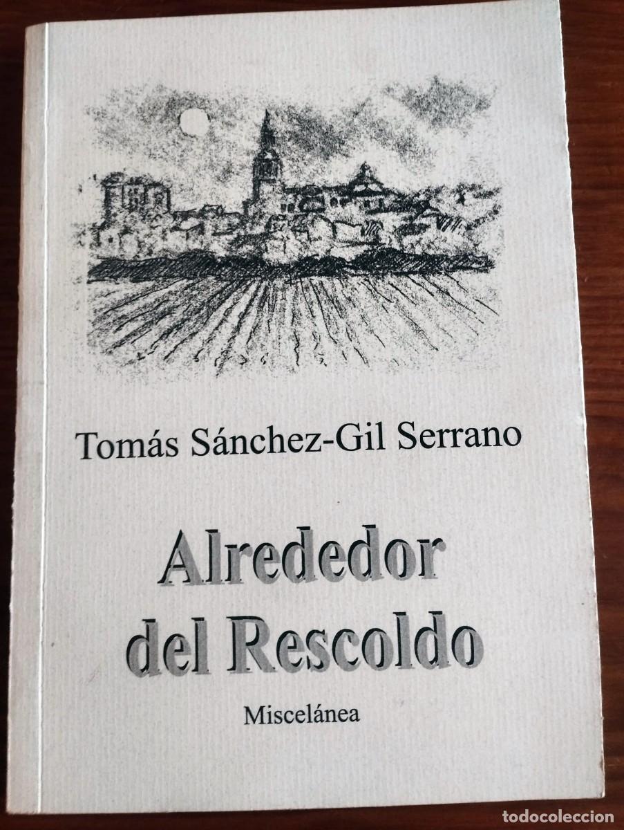 Libros de segunda mano: LIBRO ALREDEDOR DEL RESCOLDO DE TOMAS S&Aacute;NCHEZ-GIL SERRANO MISCELANEA - Foto 1