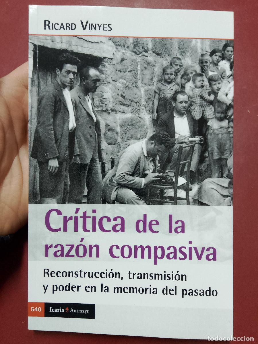Libros de segunda mano: Ricard Vinyes: Cr&iacute;tica de la raz&oacute;n compasiva. Reconstrucci&oacute;n, transmisi&oacute;n y poder en la memoria del - Foto 1