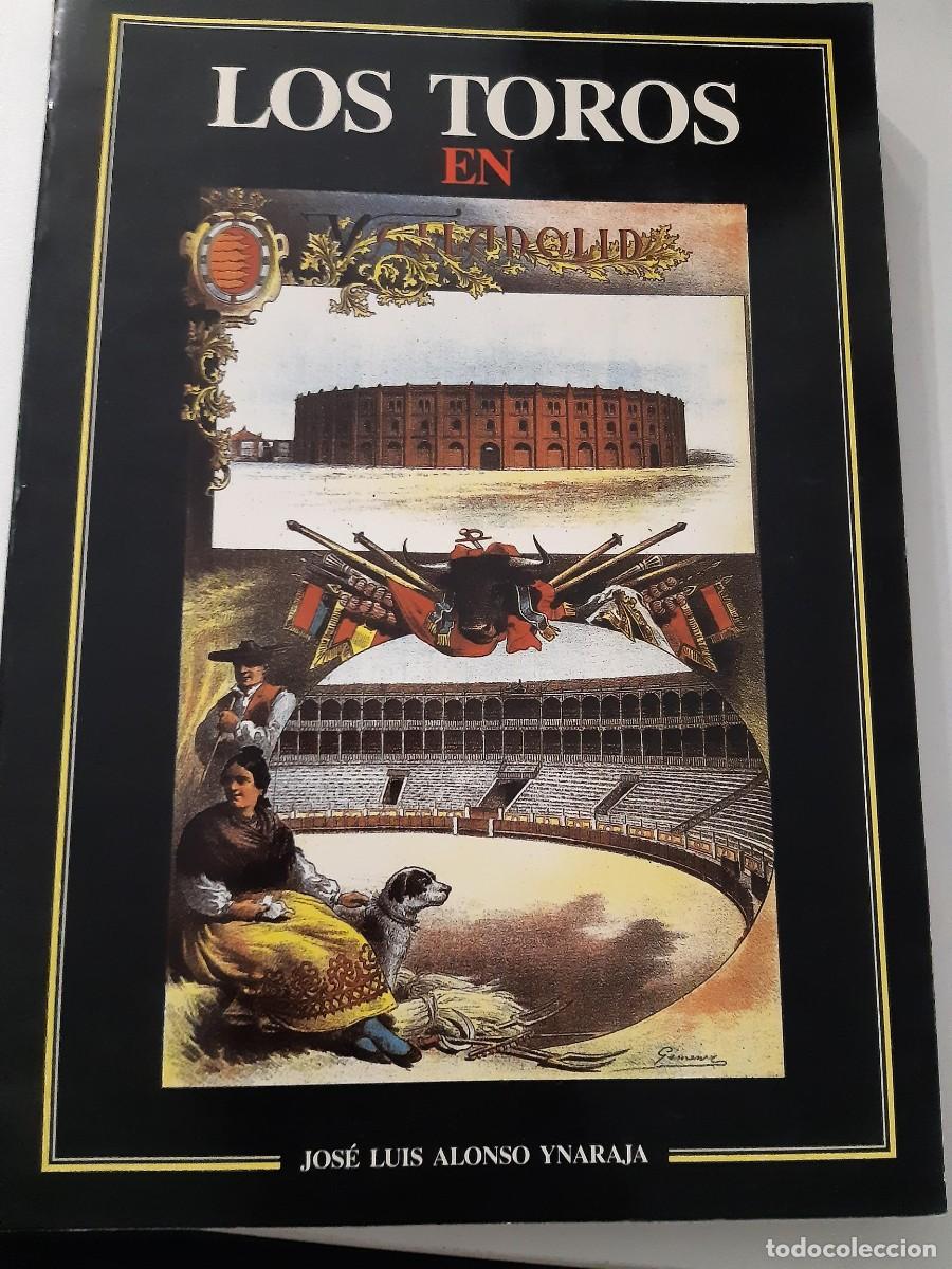 Libri di seconda mano: LOS TOROS EN VALLADOLID - JOS&Eacute; LUIS ALONSO YNARAJA TAUROMAQUIA