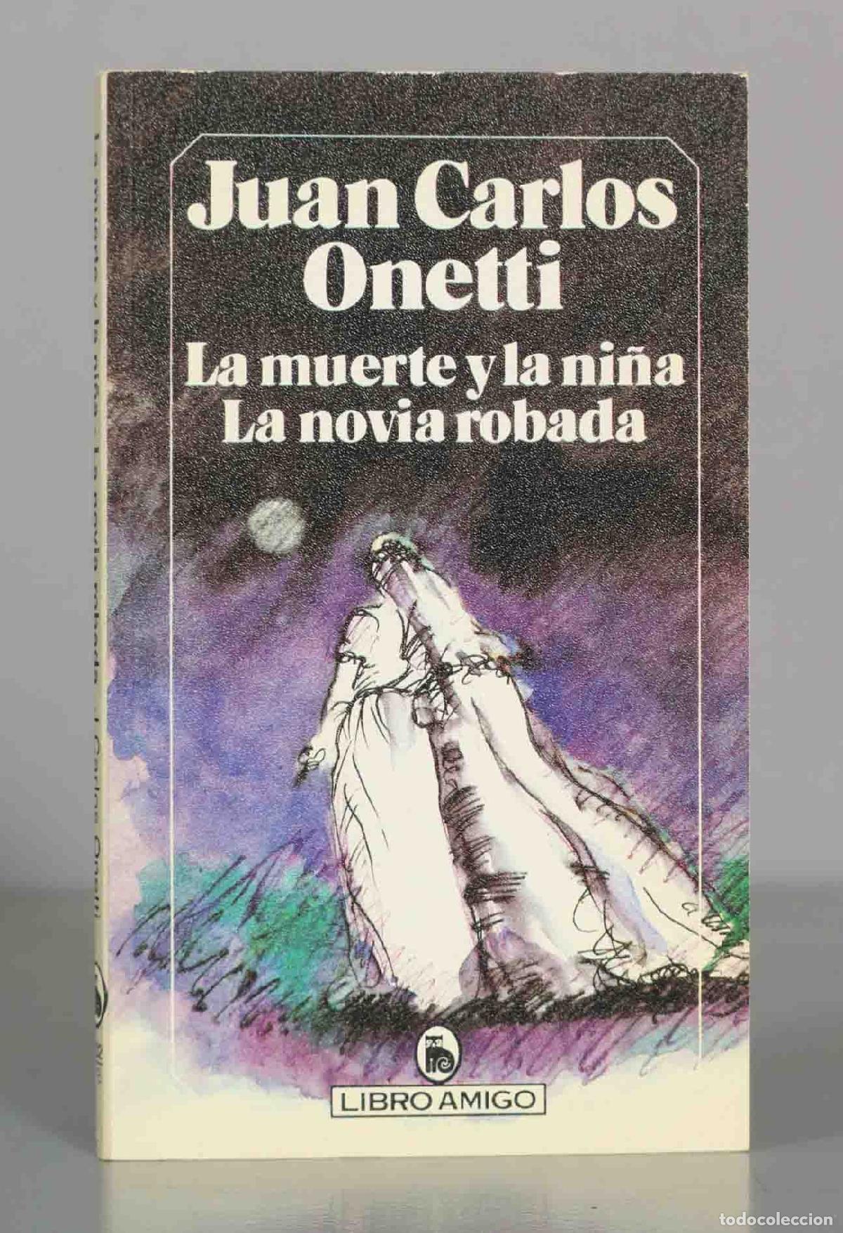 Second hand books: Juan Carlos Onetti. La muerte y la ni&ntilde;a. La novia robada.