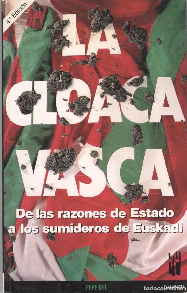 Libros de segunda mano: LA CLOACA VASCA, DE LAS RAZONES DE ESTADO A LOS SUMIDEROS DE EUSKADI. PEPE REI. - Foto 1
