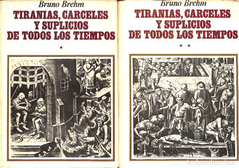 Libros de segunda mano: TIRANIAS, CARCELES Y SUPLICIOS DE TODOS LOS TIEMPOS. 2 tomos - Brehm, Bruno - Ed. Caralt - 1973