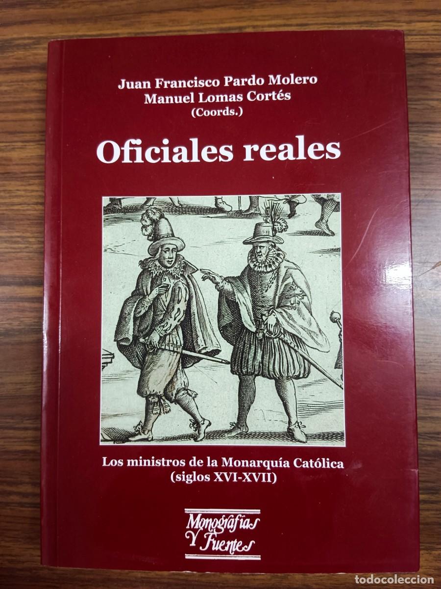 Gebrauchte B&uuml;cher: OFICIALES REALES - LOS MINISTROS DE LA MONARQUIA CATOLICA (SIGLOS XVI - XVII) - Juan Francisco Pardo