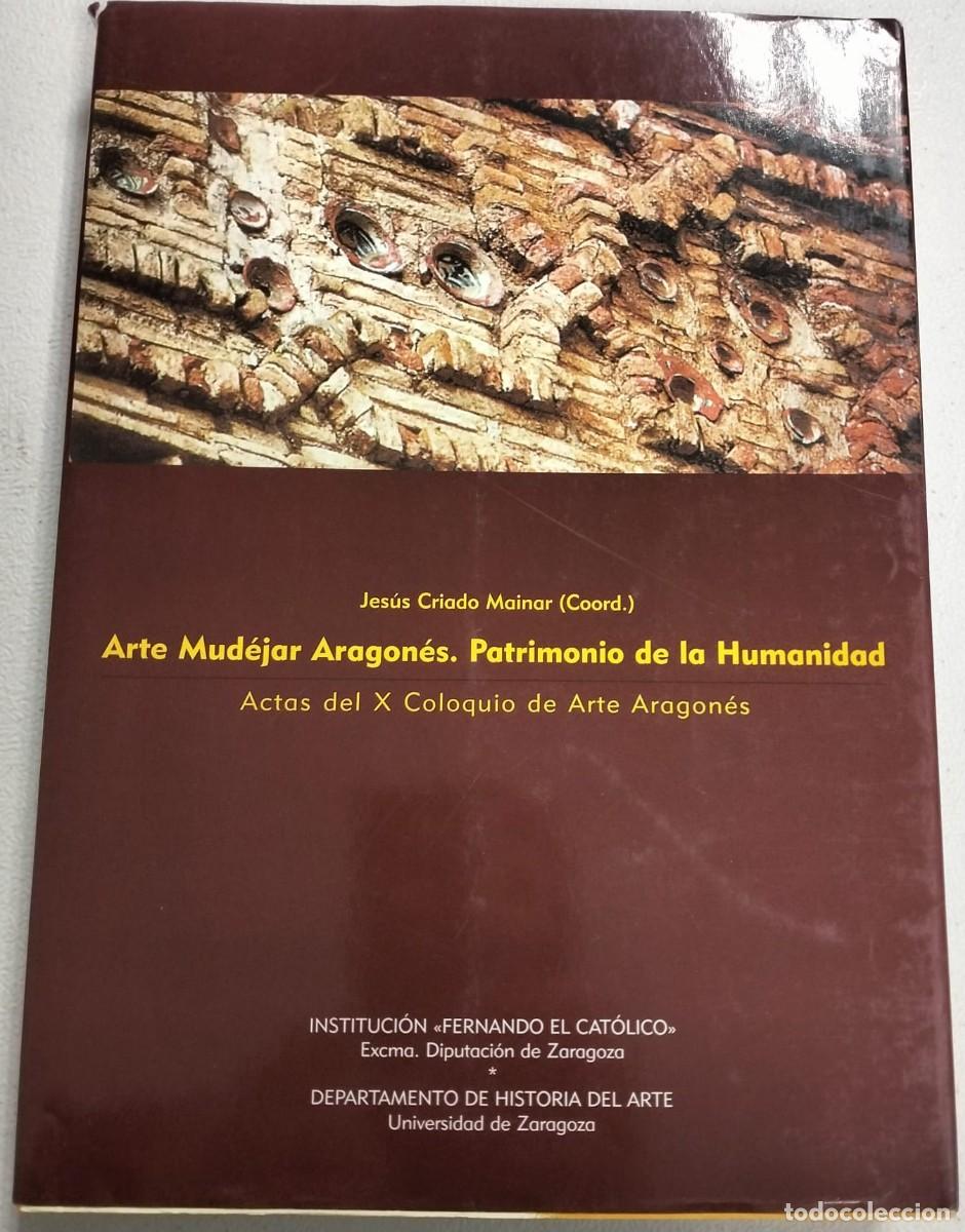 Libros de segunda mano: Jes&uacute;s CRIADO MAINAR (Coord.) : Arte Mud&eacute;jar Aragon&eacute;s. Patrimonio de la Humanidad. Actas X Coloquio