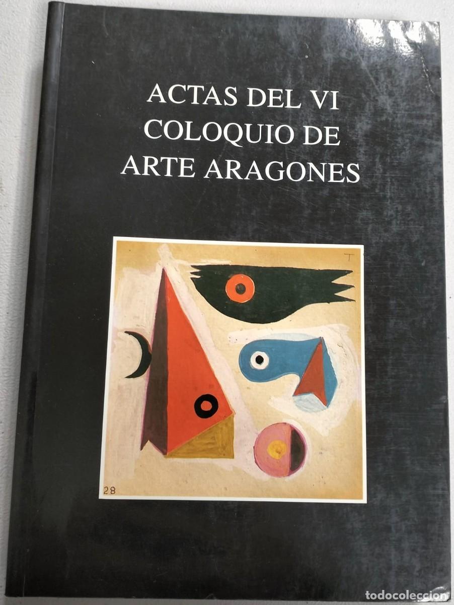 Libros de segunda mano: ACTAS DEL VI COLOQUIO DE ARTE ARAGONES .DIPUTACION GENERAL DE ARAGON.