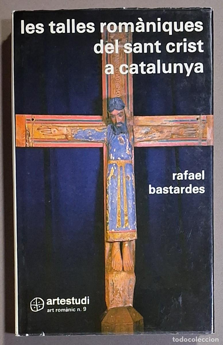 Libros de segunda mano: Les talles rom&agrave;niques del Sant Crist a Catalunya. Rafael Bastardes. Artestudi 1978. 1&ordf; edici&oacute;!
