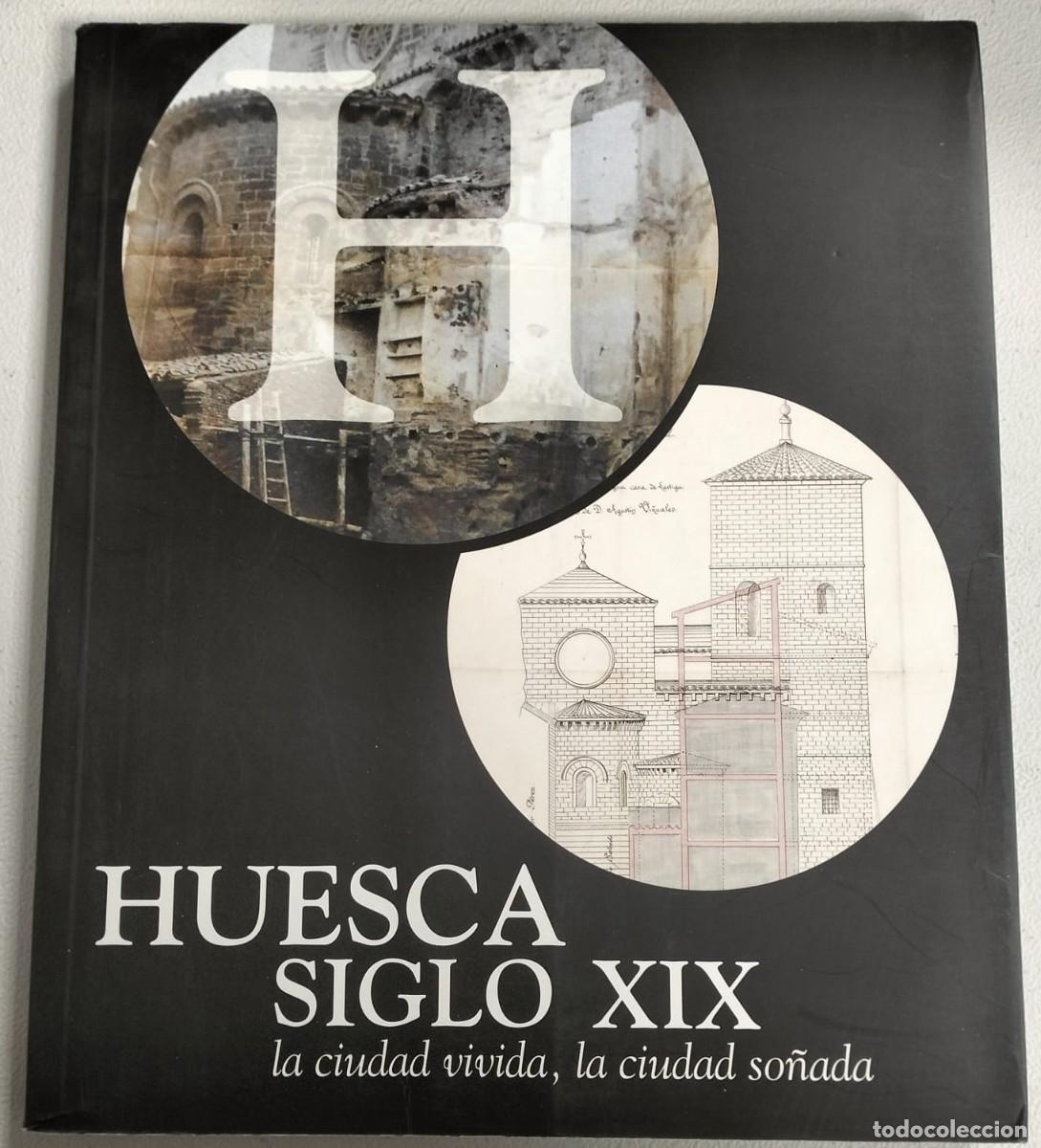 Libros de segunda mano: Huesca siglo XIX la ciudad vivida, la ciudad so&ntilde;ada.