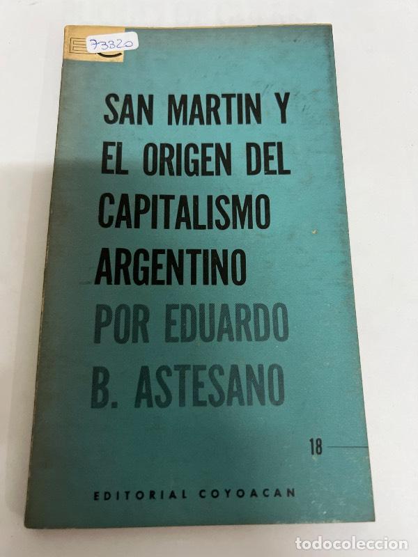 Libros de segunda mano: San Martin y el origen del capitalismo argentino - Eduardo Astesano