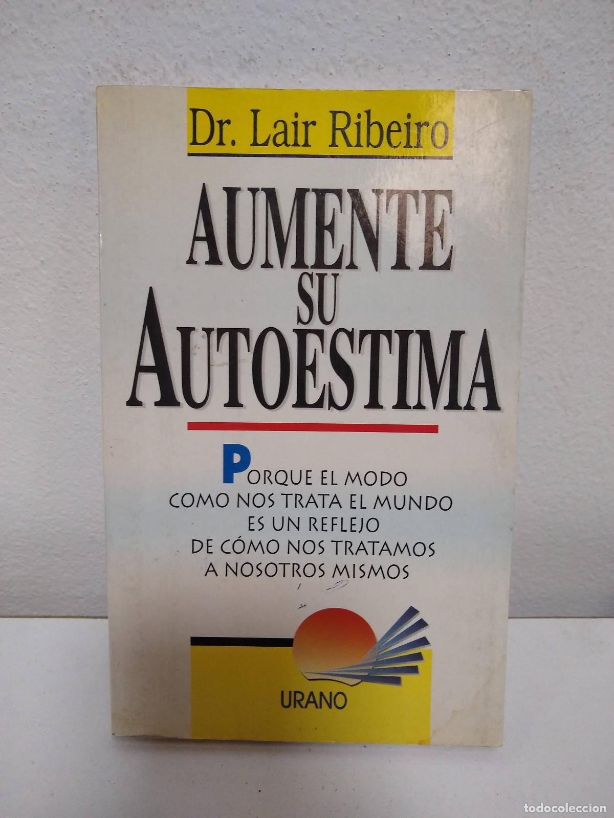 Libri di seconda mano: Aumente Su Autoestima. Porque El Modo C&oacute;mo Nos Trata El Mundo Es Un Reflejo De C&oacute;mo Nos Tratamos A N