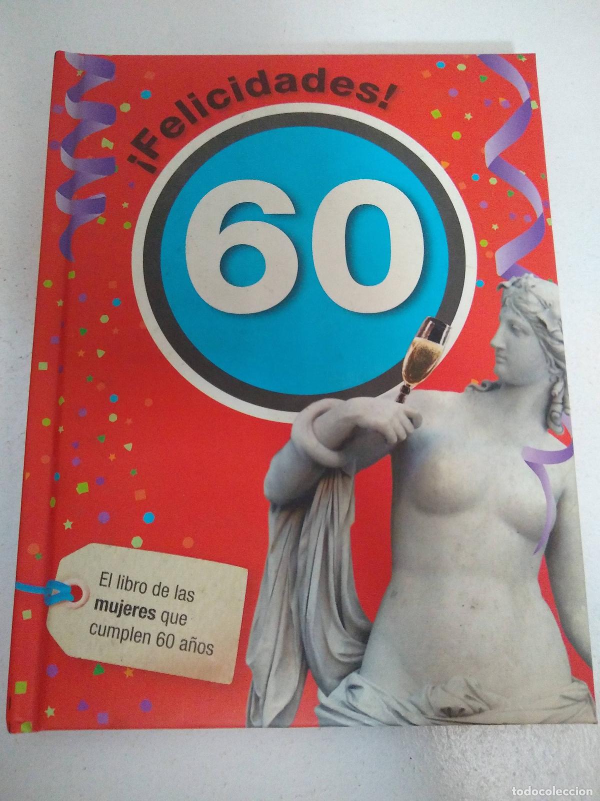 Libri di seconda mano: FELICIDADES 60: EL LIBRO DE LAS MUJERES QUE CUMPLEN 60 A&Ntilde;OS - Varios autores