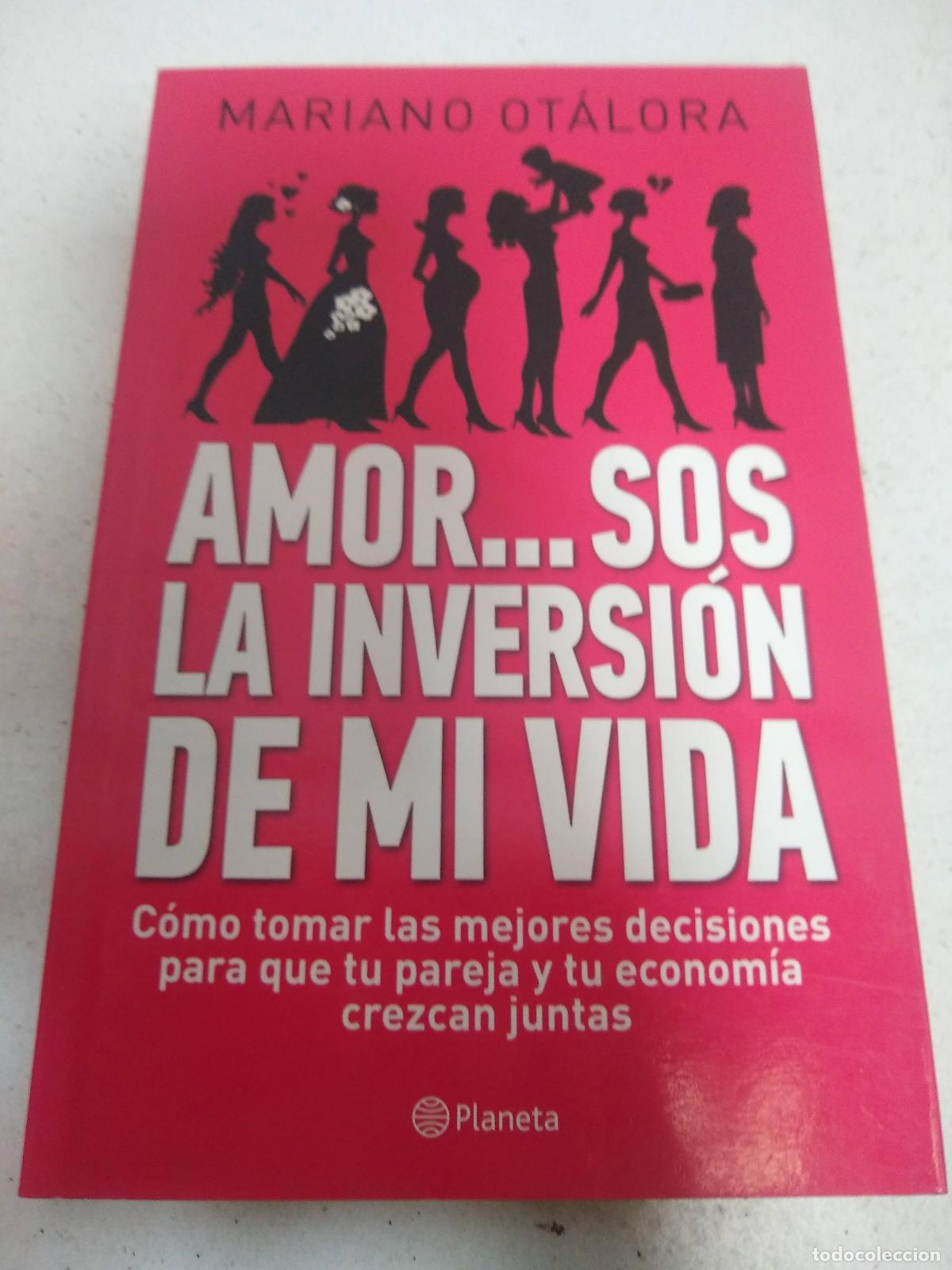Libros de segunda mano: Amor Sos La Inversion De Mi Vida Como Tomar Las Mejores De - OTALORA MARIANO