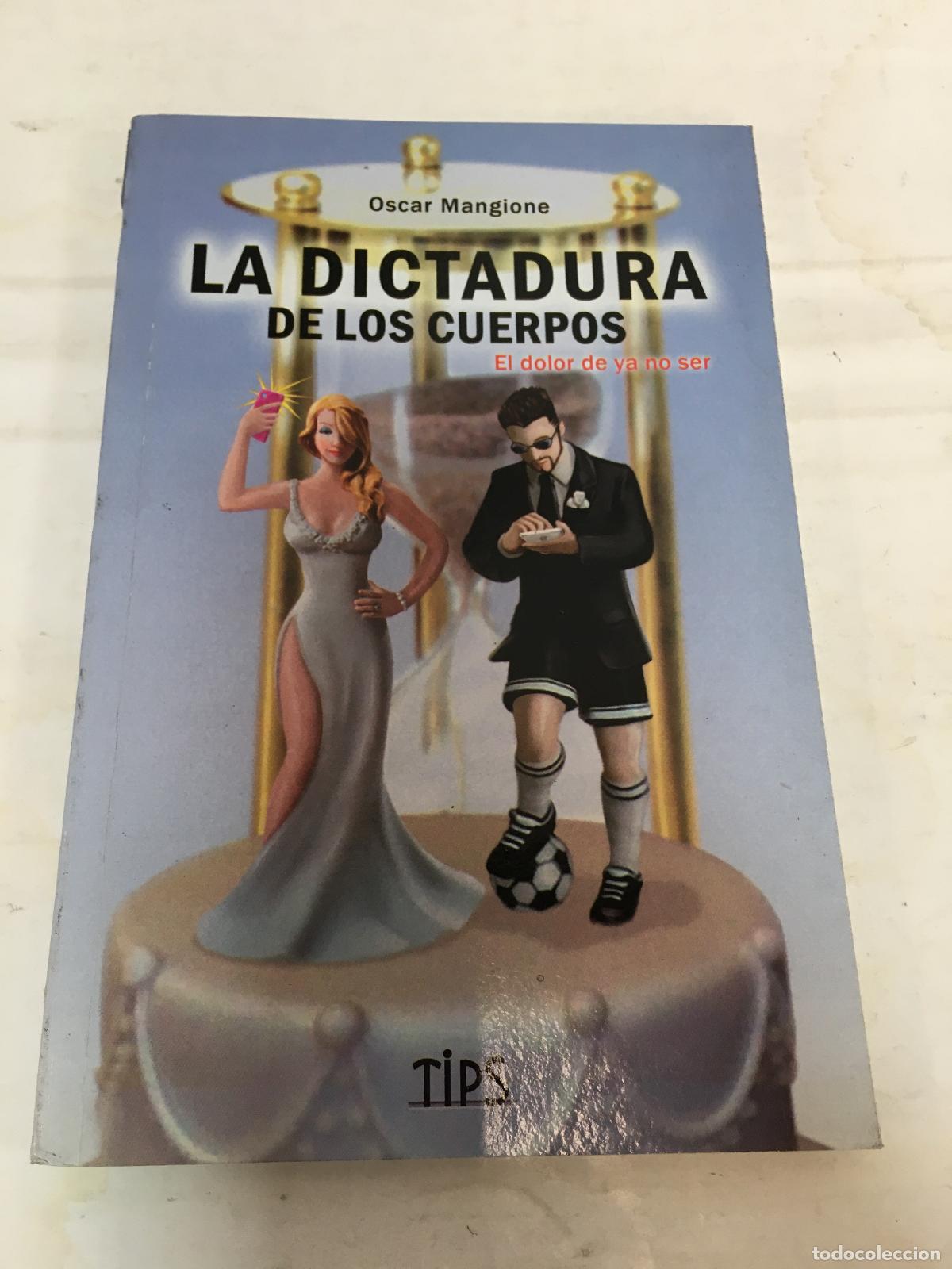 Libri di seconda mano: La dictadura de los cuerpos, el dolor de ya no ser - Oscar Mangione