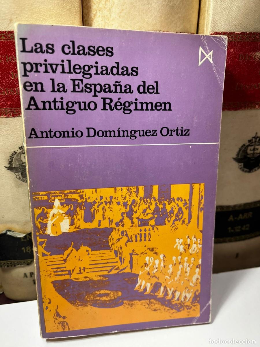 Libros de segunda mano: LAS CLASES PRIVILEGIADAS EN LA ESPA&Ntilde;A DEL ANTIGUO R&Eacute;GIMEN. Antonio Dom&iacute;nguez Ortiz. (31).