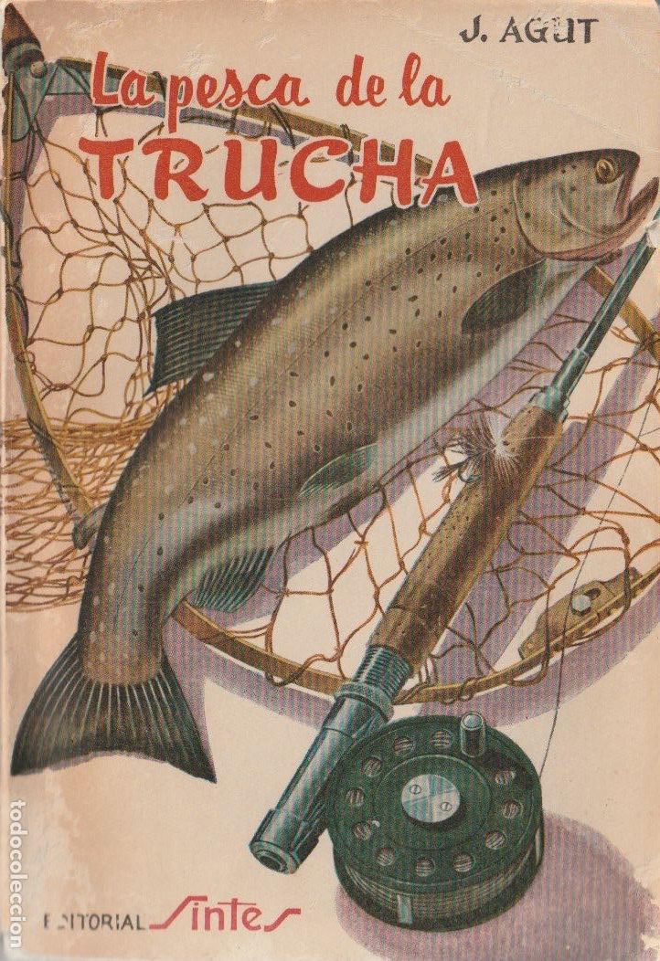 Libros de segunda mano: La pesca de la trucha : anatom&iacute;a y fisiolog&iacute;a de la trucha... / Joaqu&iacute;n Agut Garc&iacute;a * SINTES *