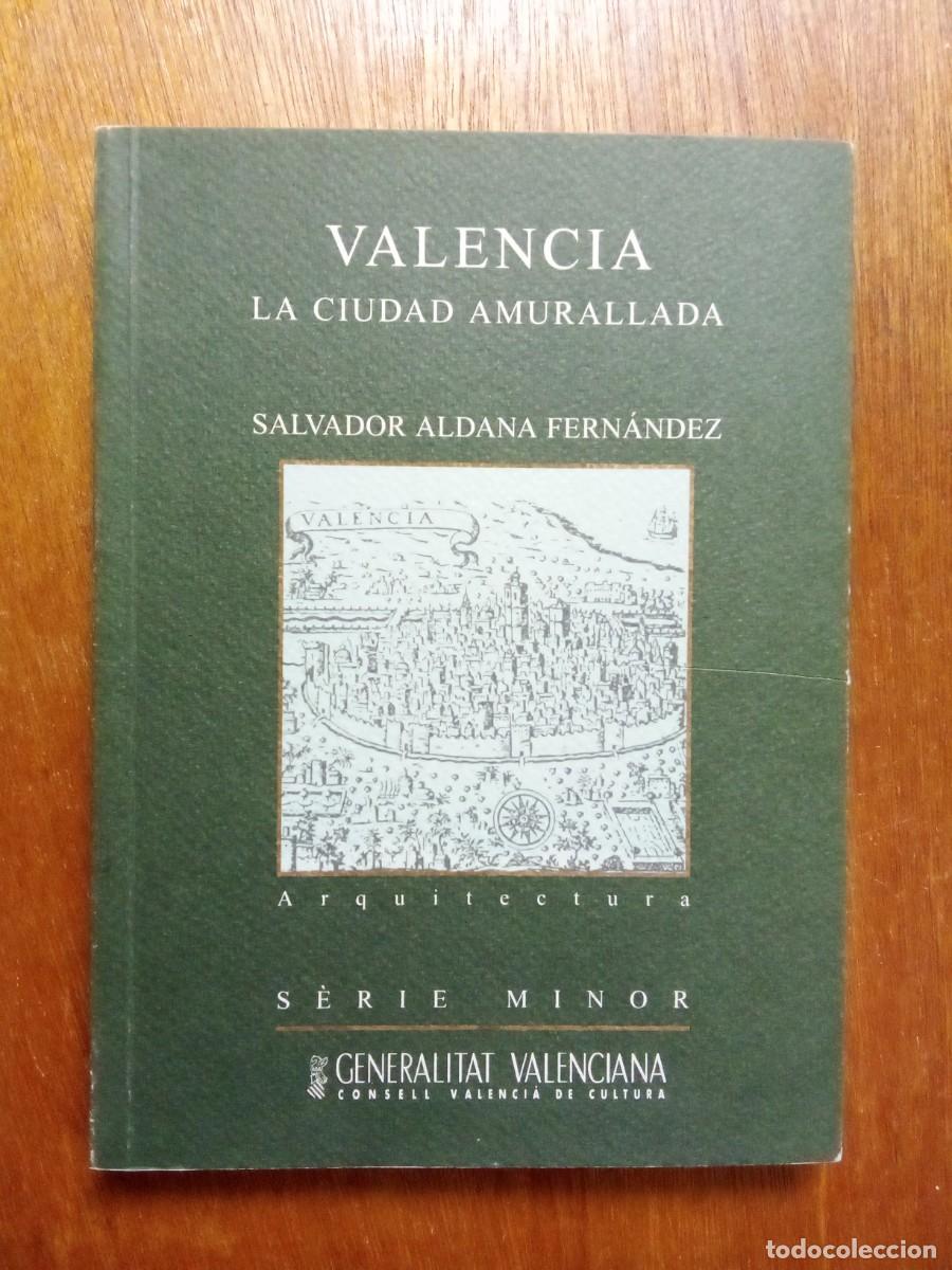 Libros de segunda mano: VALENCIA LA CIUDAD AMURALLADA, SALVADOR ALDANA FERNANDEZ, GENERALITAT VALENCIANA, SERIE MINOR, 1999