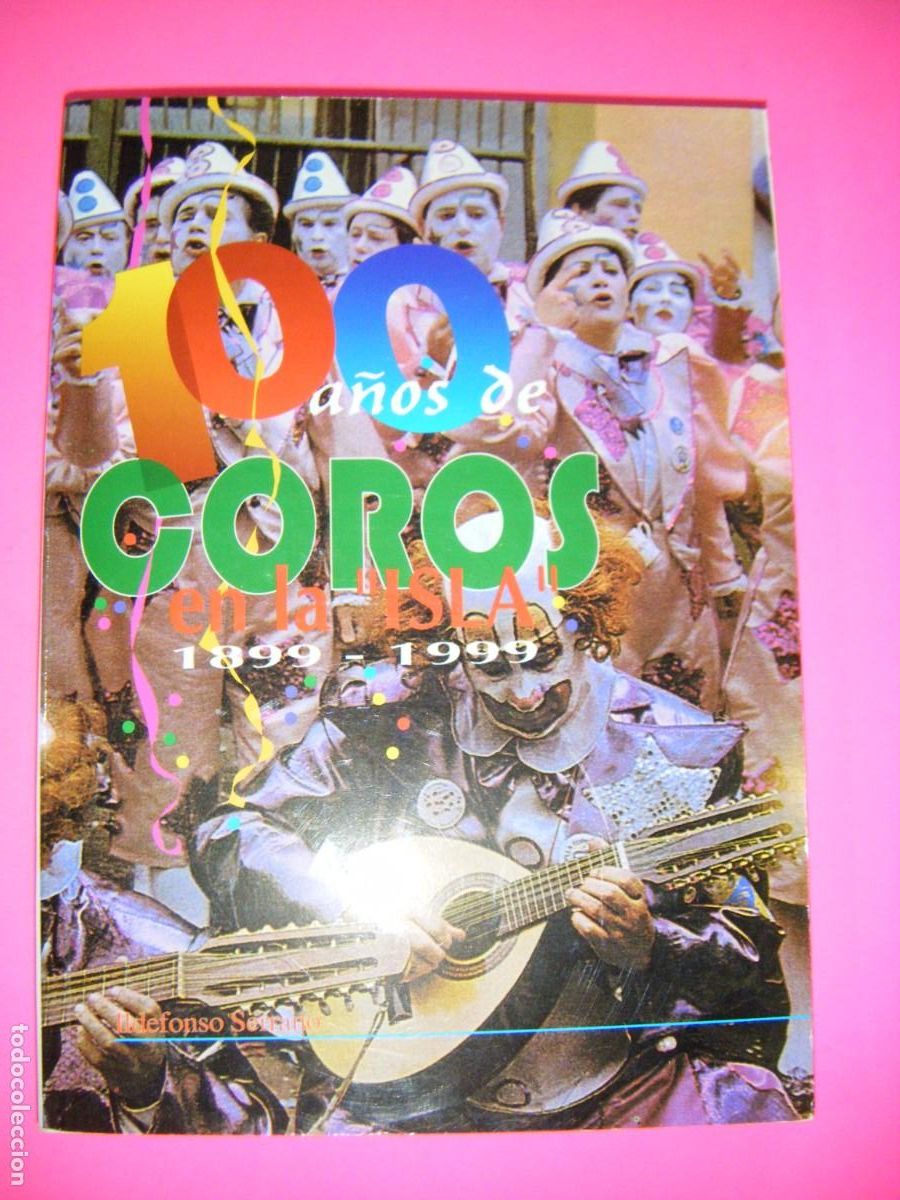 Libros de segunda mano: 100 A&Ntilde;OS DE COROS EN LA ISLA 1899 / 1999 - ILDEFONSO SERRANO - AYUNTAMIENTO DE SAN FERNANDO 2000