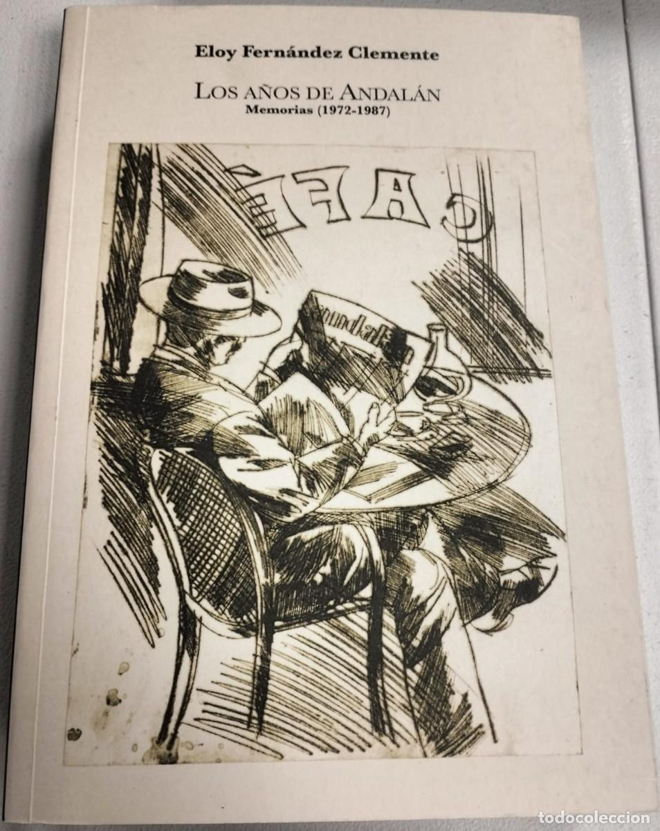 Libros de segunda mano: LOS A&Ntilde;OS DE ANDAL&Aacute;N - MEMORIAS (1972-1987) - ELOY FERN&Aacute;NDEZ CLEMENTE