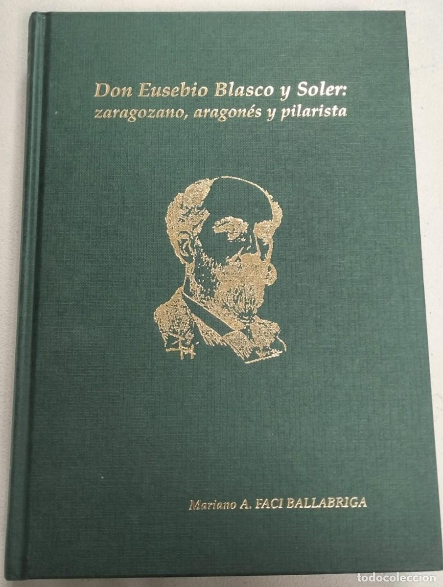 Libros de segunda mano: FACI BALLABRIGA, Mariano. Don Eusebio Blasco y Soler: zaragozano, aragon&eacute;s y pilarista. 2003.