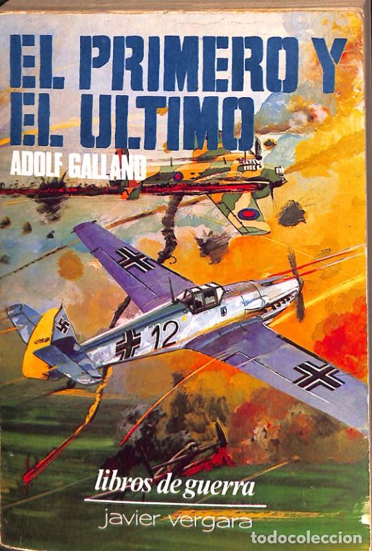 Libros de segunda mano: El Primero y el &Uacute;ltimo - Adolf Gallano - Editorial Javier Vergara - Colecci&oacute;n Libros de Guerra
