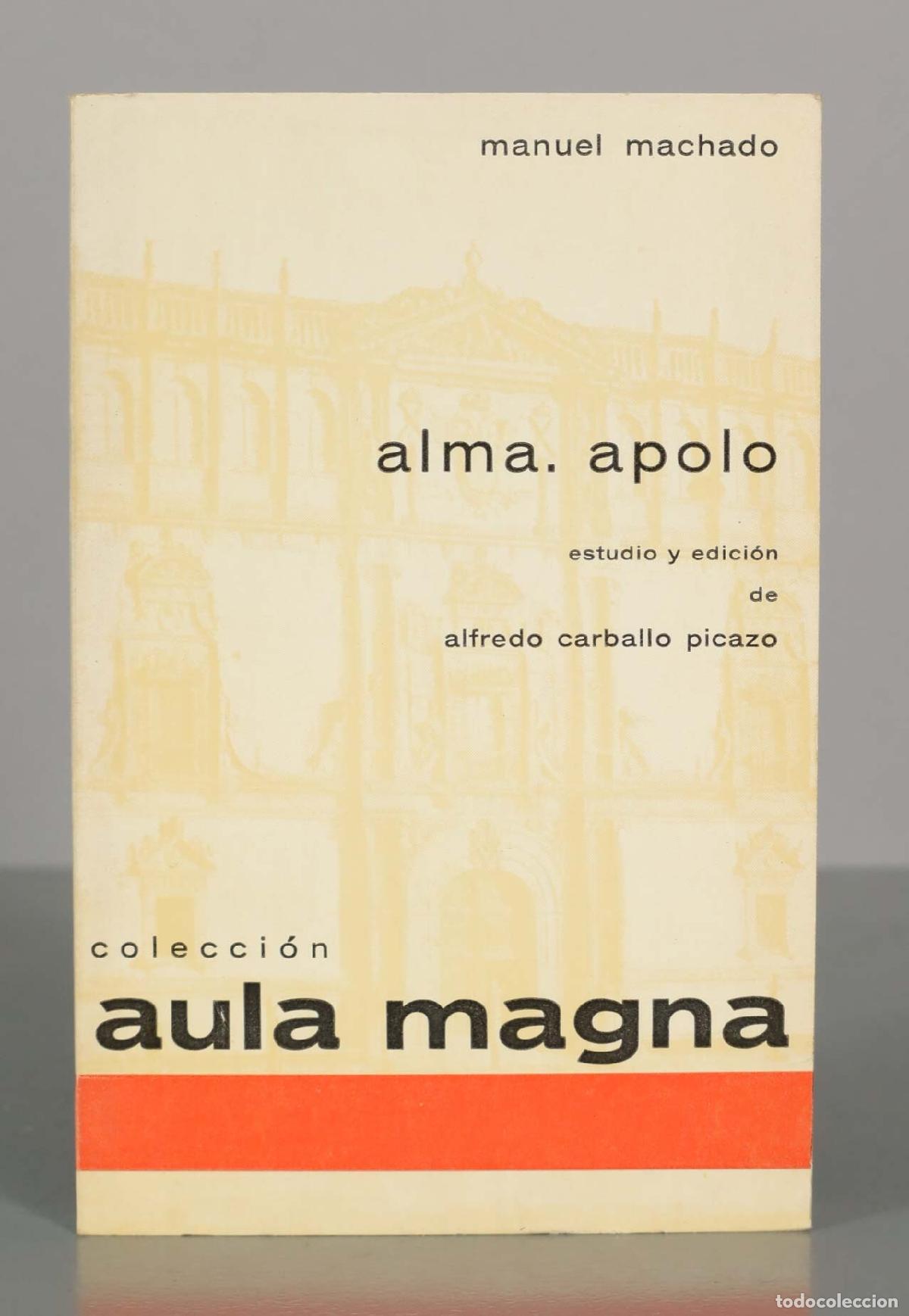 Gebrauchte B&uuml;cher: Alma. Apolo - Manuel Machado - Estudio y edici&oacute;n de Alfredo Carballo Picazo - Colecci&oacute;n Aula Magna
