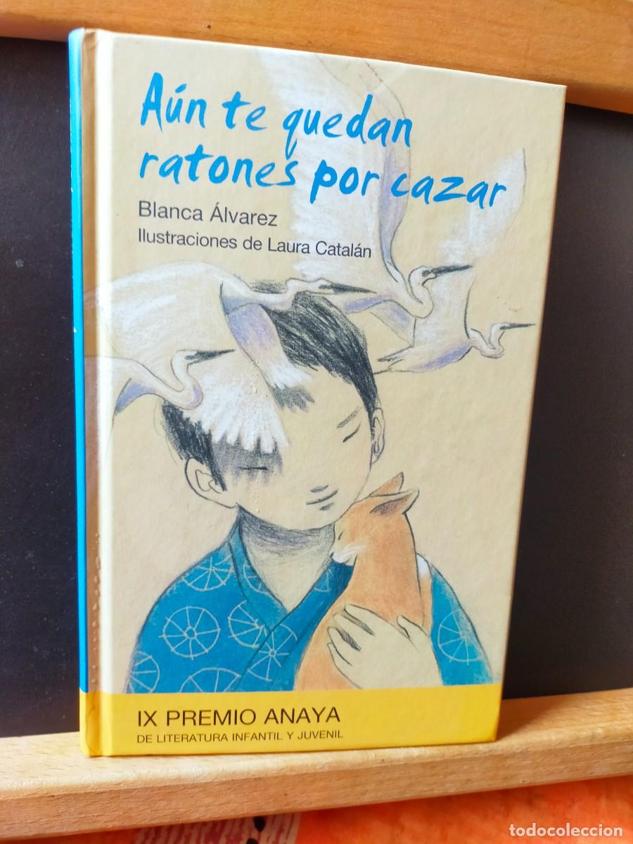 Libros de segunda mano: A&Uacute;N TE QUEDAN RATONES POR CAZAR. BLANCA &Aacute;LVAREZ. ILUSTRA:LAURA CATAL&Aacute;N. IX PREMIO ANAYA 2012