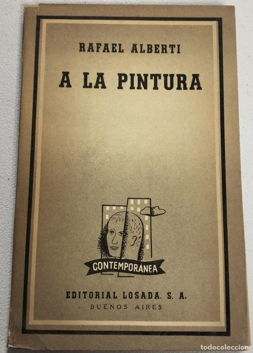 Libros de segunda mano: A LA PINTURA. RAFAEL ALBERTI. EDITORIAL LOSADA. 1953. PAGS : 173.