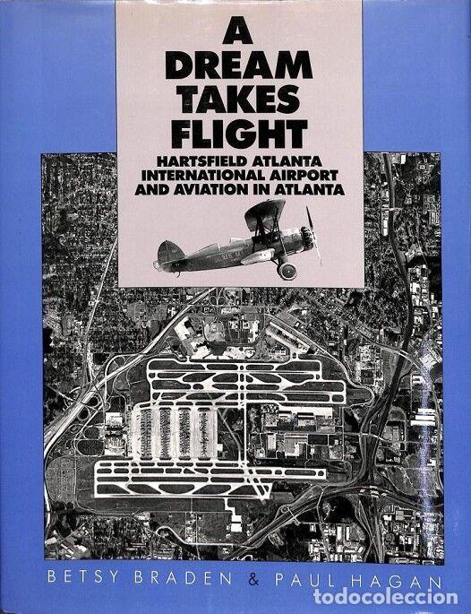 Gebrauchte B&uuml;cher: A DREAM TAKES FLIGHT: HARTSFIELD ATLANTA INT. AIRPORT - PAUL HAGAN/BETSY BRAD - UNIV. OF GEORGIA PRE