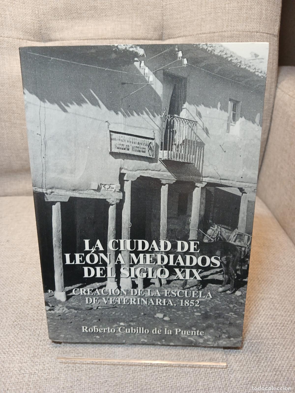 Second hand books: La ciudad de Le&oacute;n a mediados del siglo XIX creaci&oacute;n de la Escuela de Veterinaria 1852 - Roberto Cubi
