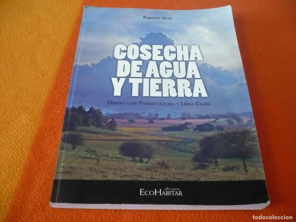 Libros de segunda mano: COSECHA DE AGUA Y TIERRA DISE&Ntilde;O CON PERMACULTURA Y LINEA CLAVE ( EUGENIO GRAS ) AGRICULTURA