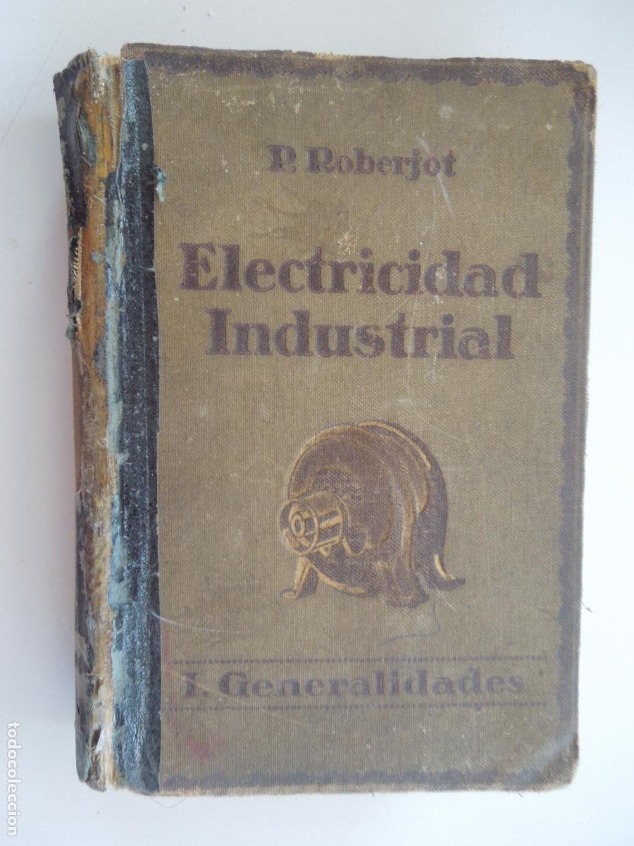 Libros de segunda mano: ELECTRICIDAD INDUSTRIAL - P. ROBERJOT - TOMO I GENERALIDADES - GUSTAVO GILI 1935.