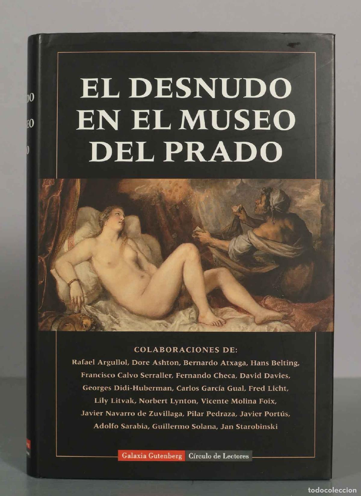 Libros de segunda mano: El desnudo en el Museo del Prado - Rafael Argullol, Dore Ashton, Bernardo Atxaga, Hans Belting