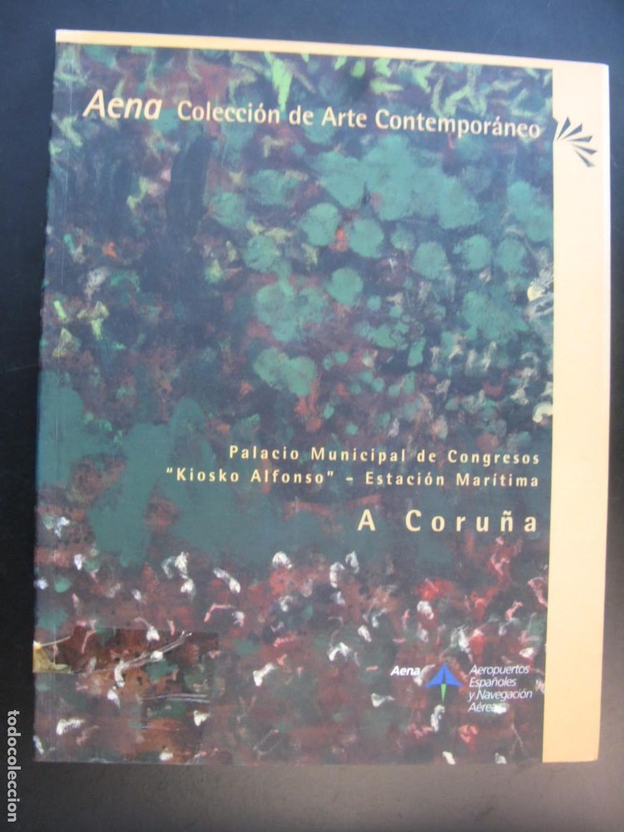 Livres d'occasion: AENA COLECCION DE ARTE CONTEMPORANEO A CORU&Ntilde;A PALACIO MUNICIPAL , KIOSKO ALFONSO ESTACION MARITIMA