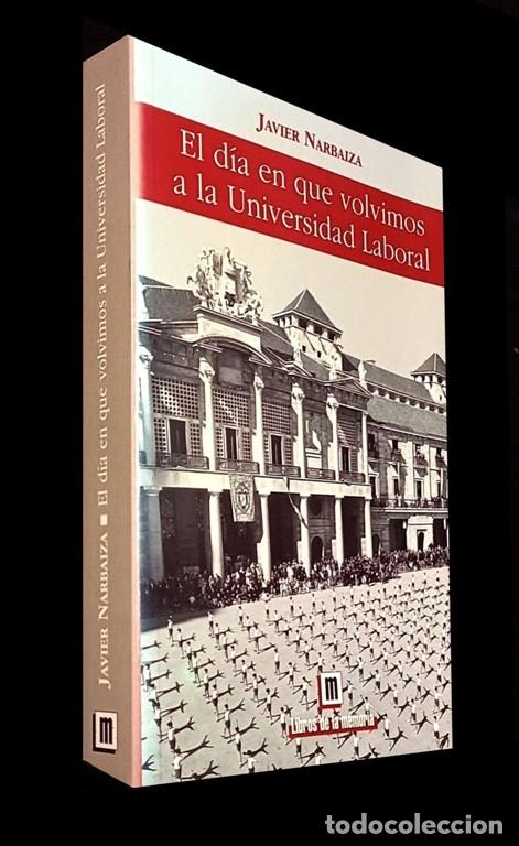Libri di seconda mano: �F3389 - EL DIA EN QUE VOLVIMOS A LA UNIVERSIDAD LABORAL. JAVIER NARBAIZA. GIJON. ASTURIAS.