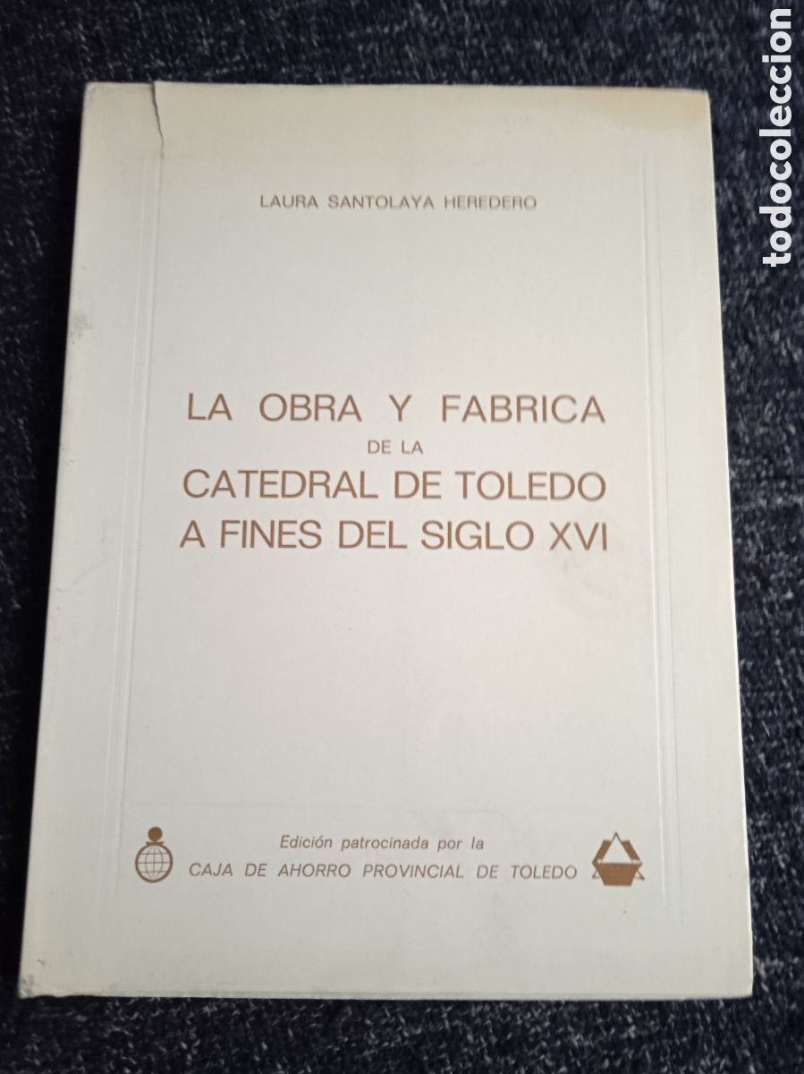 Libros de segunda mano: LA OBRA Y FABRICA DE LA CATEDRAL DE TOLEDO A FINES DEL SIGLO XVI