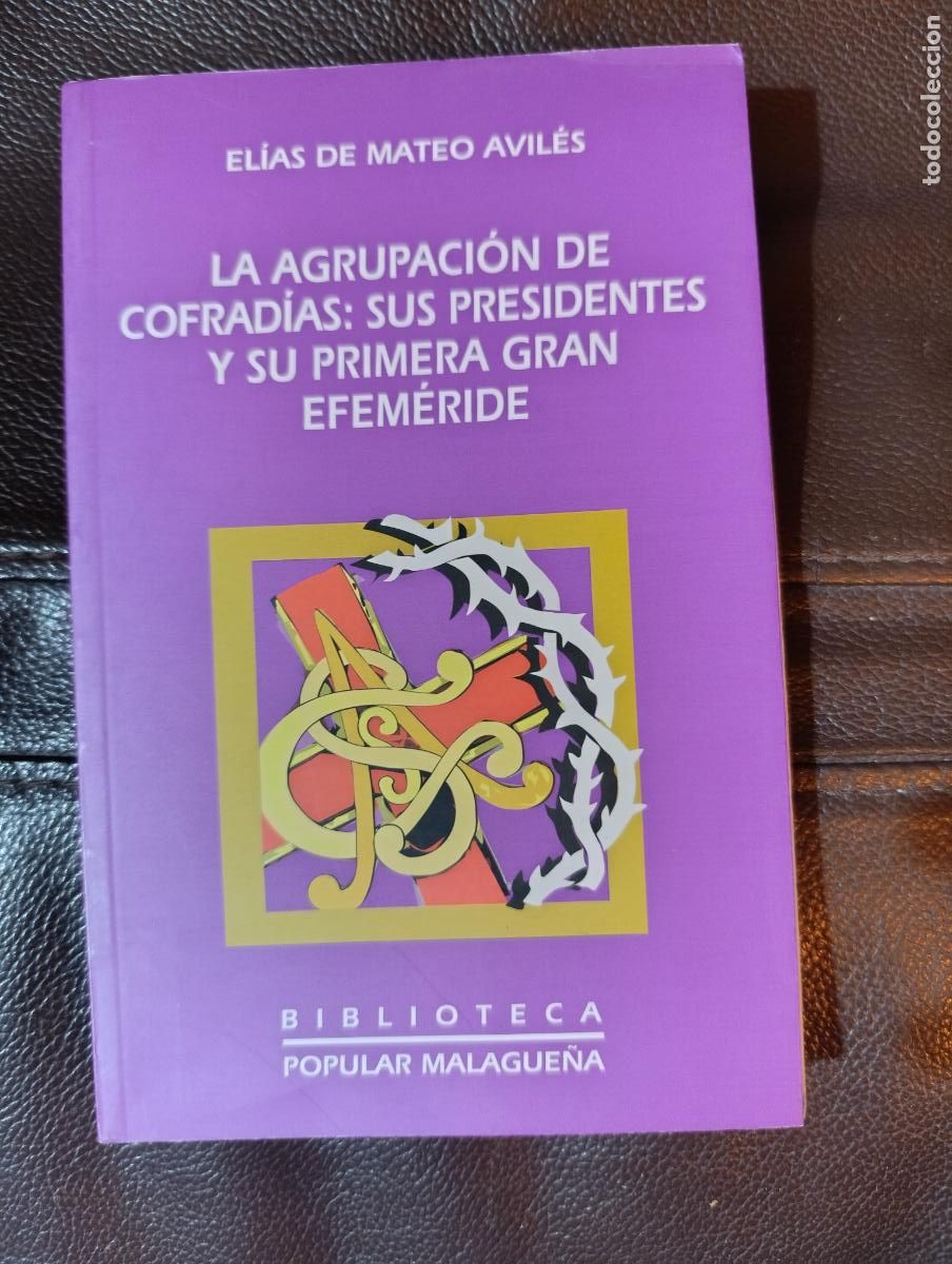 Second hand books: LA AGRUPACION DE COFRADIAS SUS PRESIDENTES Y SU PRIMERA GRAN EFEMERIDE ELIAS DE MATEO AVILES