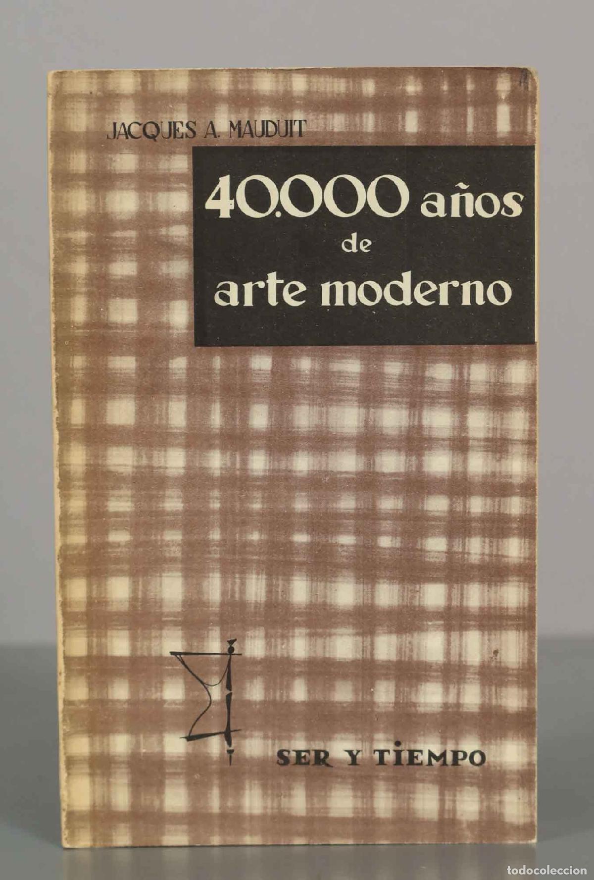 Libros de segunda mano: 40.000 a&ntilde;os de arte moderno - Jacques A. Mauduit - Foto 1