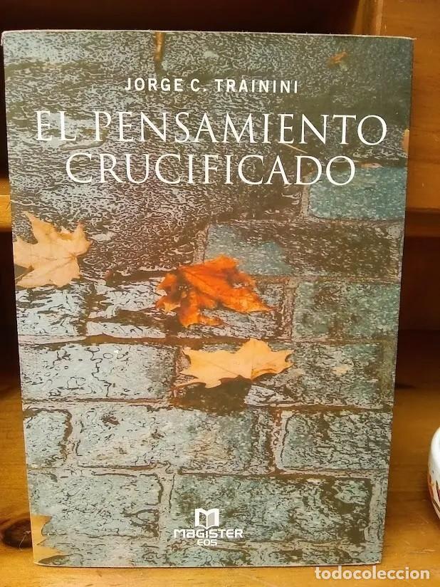 Libros de segunda mano: TRAININI, JORGE C. - EL PENSAMIENTO CRUCIFICADO - MAGISTER EOS - 2004 - LM - Foto 1