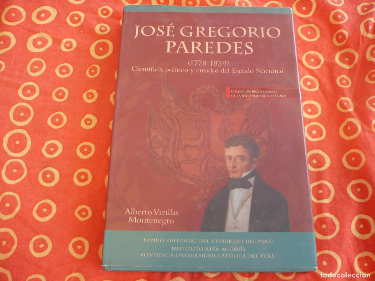 Libros de segunda mano: JOSE GREGORIO PAREDES 1778-1839 CIENTIFICO POLITICO Y CREADOR DEL ESCUDO NACIONAL PERU INDEPENDENCIA