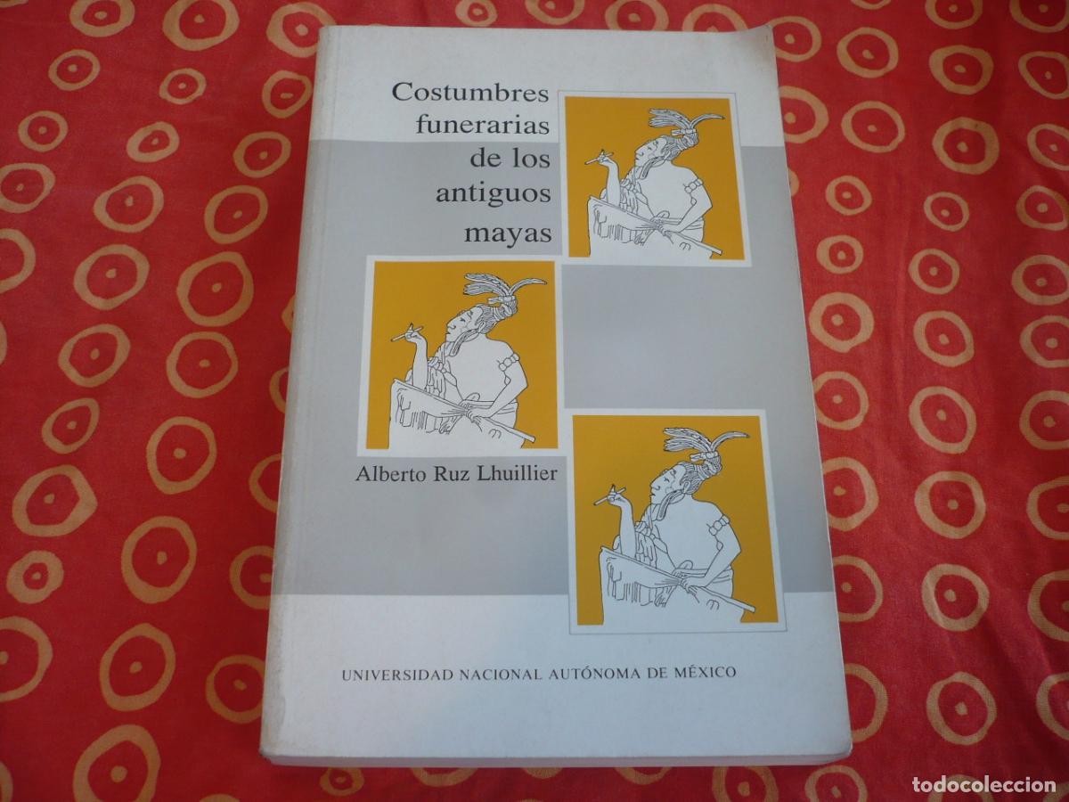 Libros de segunda mano: COSTUMBRES FUNERARIAS DE LOS ANTIGUOS MAYAS ( ALBERTO RUIZ LHUILLIER ) 1991 HISTORIA MEXICO