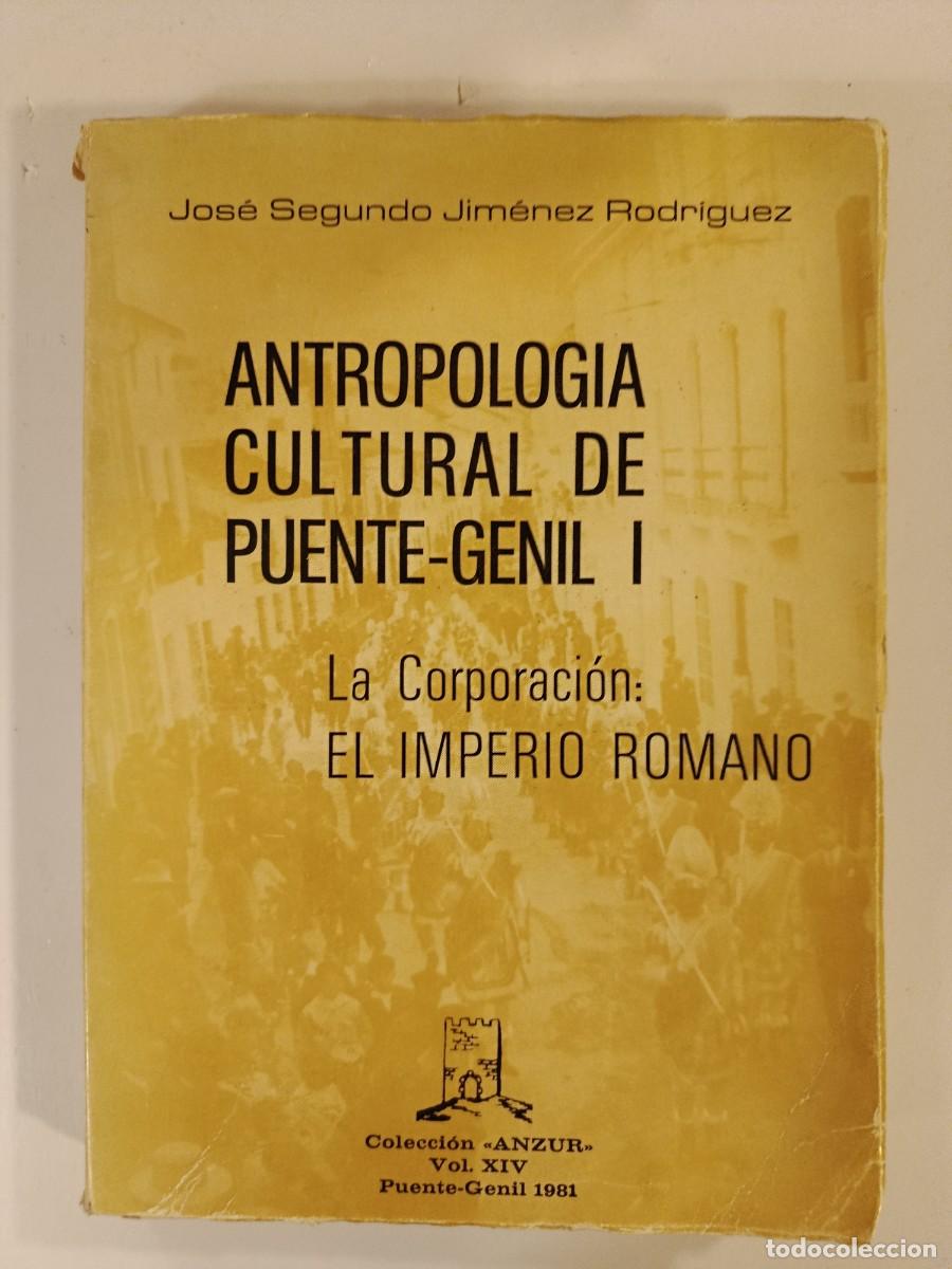 Libros de segunda mano: ANTROPOLOG&Iacute;A CULTURAL DE PUENTE GENIL I. LA CORPORACI&Oacute;N EL IMPERIO ROMANO. JOS&Eacute; SEGUNDO JIM&Eacute;NEZ.