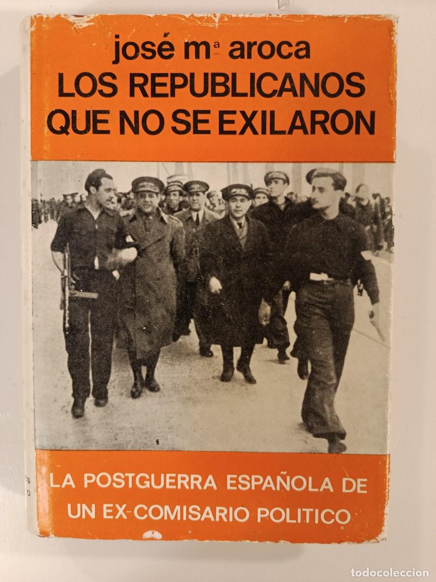 Libros de segunda mano: LOS REPUBLICANOS QUE NO SE EXILIARON. JOS&Eacute; MAR&Iacute;A AROCA. EDICIONES ACERVO. 1969
