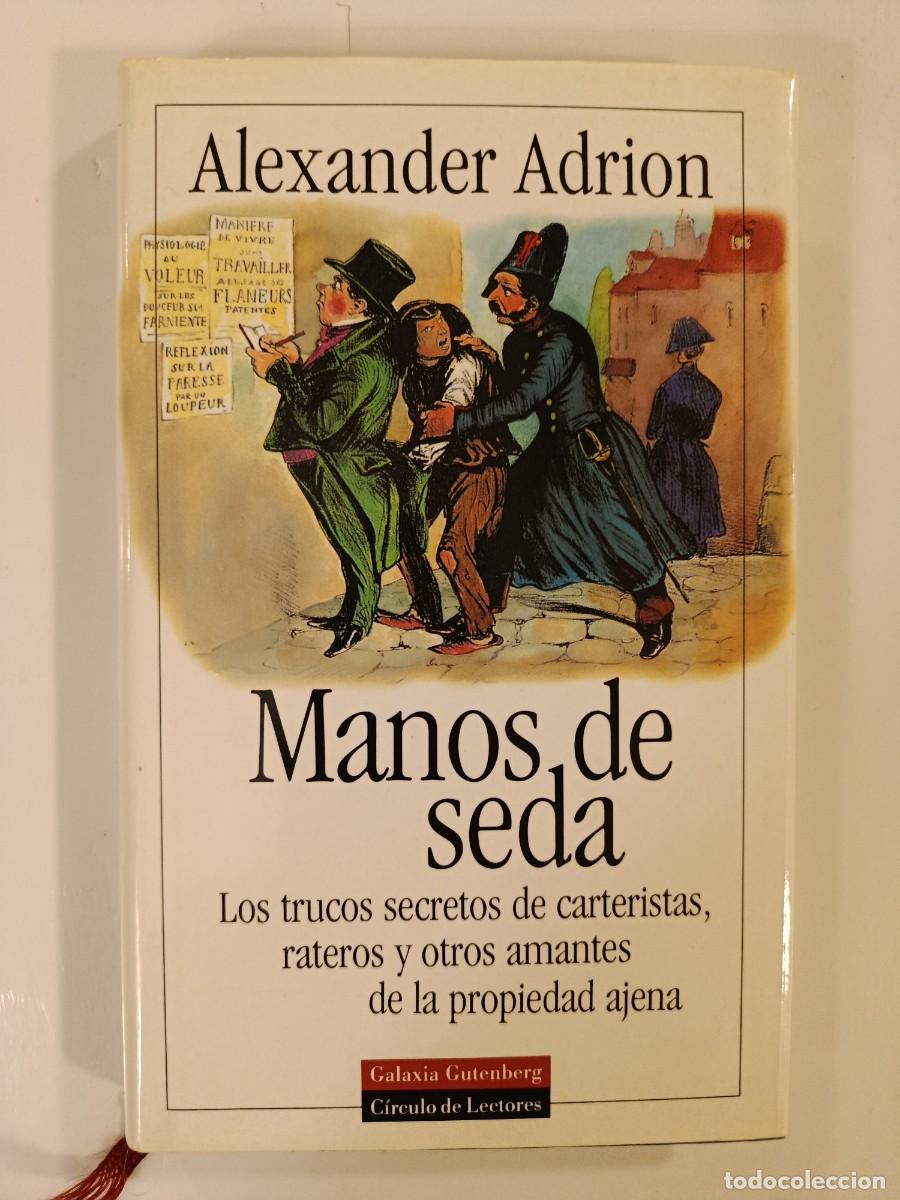 Libros de segunda mano: MANOS DE SEDA. LOS TRUCOS SECRETOS DE CARTERISTAS RATEROS Y OTROS AMANTES DE LA PROPIEDAD AJENA.